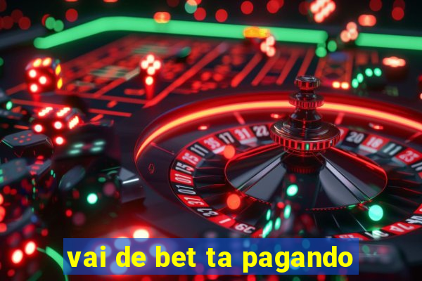 vai de bet ta pagando